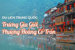 Tour Trung Quốc - Trương Gia Giới - Đại Hiệp Cốc - Phượng Hoàng Cổ Trấn